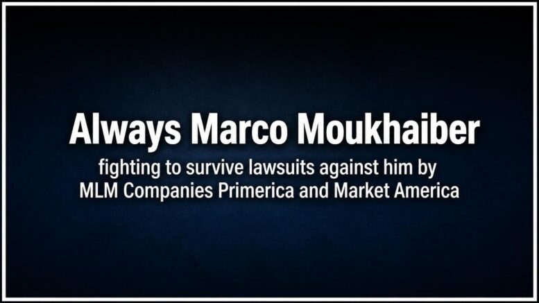 Always Marco Moukhaiber Anti-MLM Troll sued by Market America and Primerica